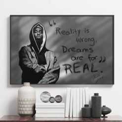 Tupac Reality is wrong - Dreams are for real Poster Canvas
