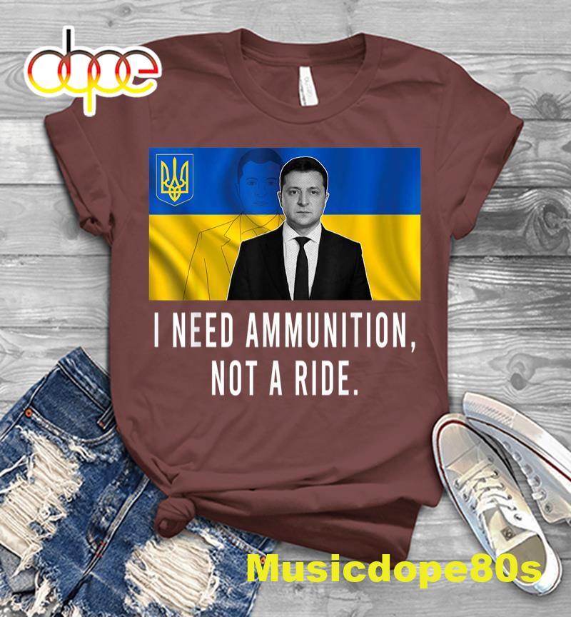 I Need Ammunition Not A Ride Ukraine T-shirt