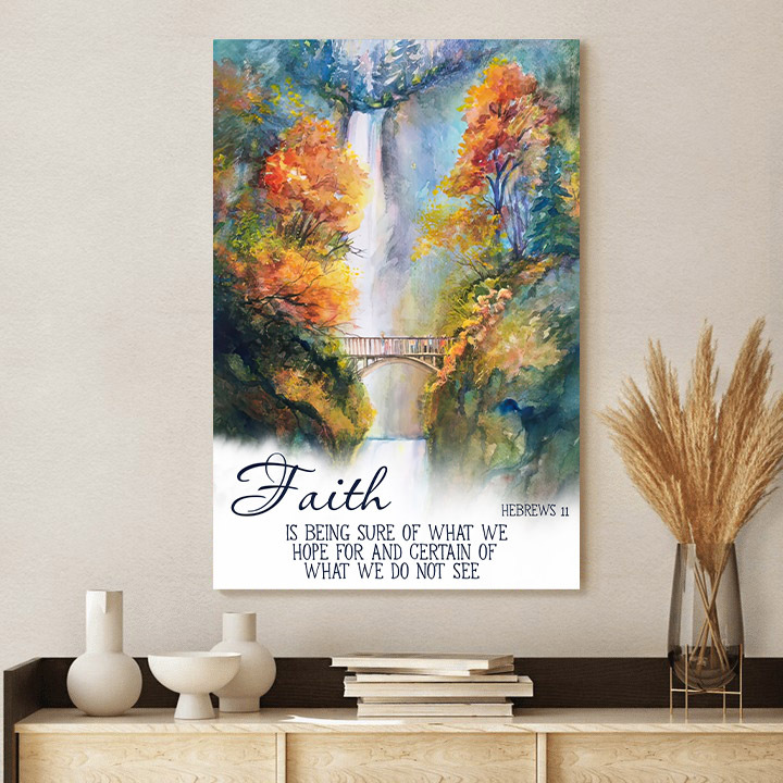 Faith Is Being Sure Of What We Hope For And Certain Poster Canvas