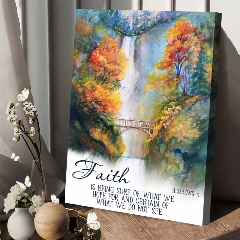Faith Is Being Sure Of What We Hope For And Certain Poster Canvas