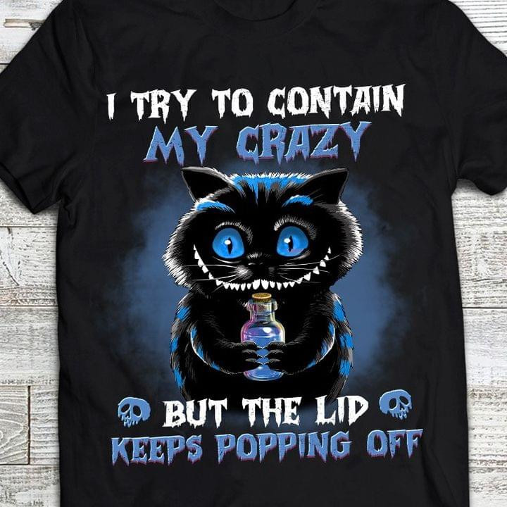 I Try To Contain My Crazy But The Lid Keeps Popping Off Black Cat Classic T-Shirt