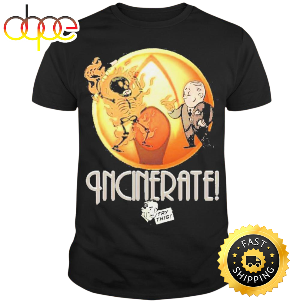 Incinerate Try This Art T-shirt