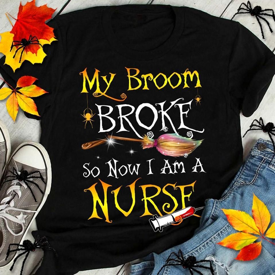 My Broom Broke So Now Im Halloween Witch Tshirt
