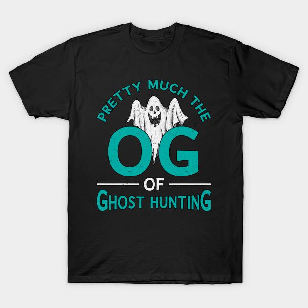 Pretty Much The OG Ghost Hunting T-shirt