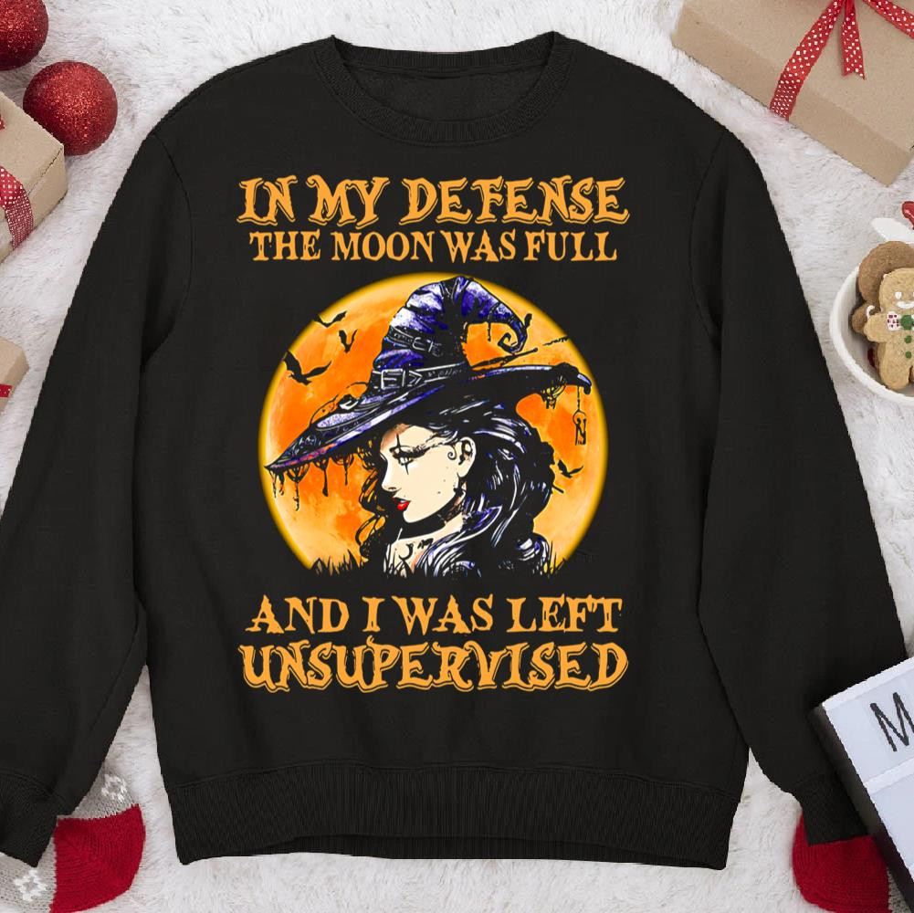 Witch In My Defense The Moon Was Full And I Was Left Unsupervised Sweatshirt
