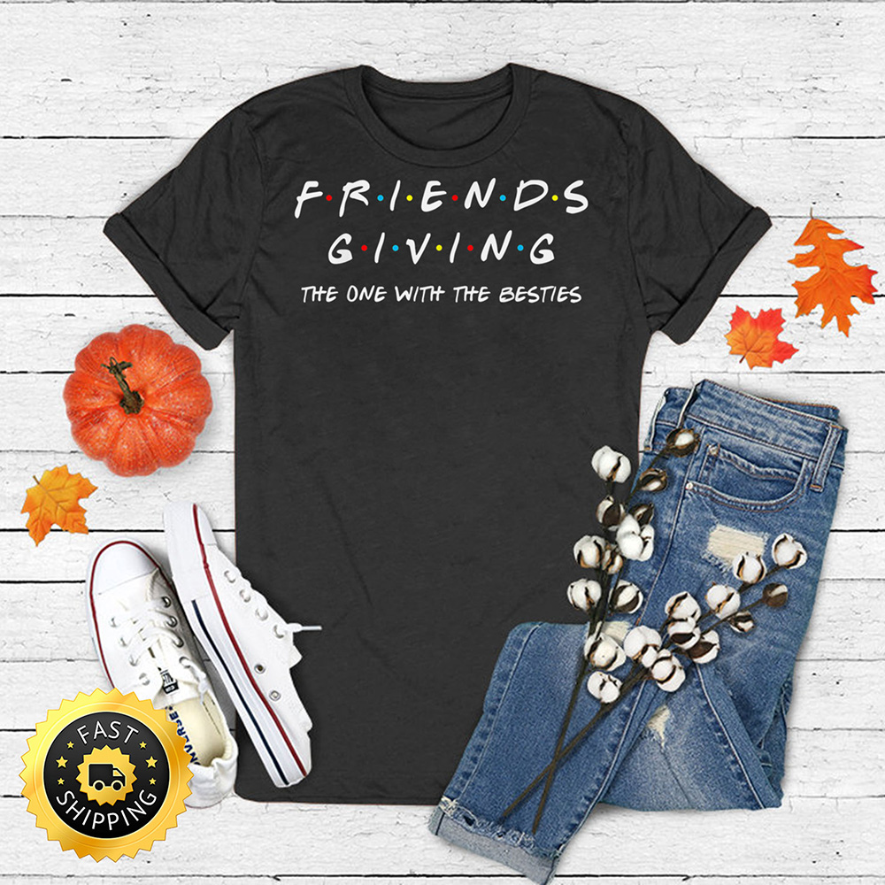 Friendsgiving The One With The Besties Friends Thanksgiving T Shirt