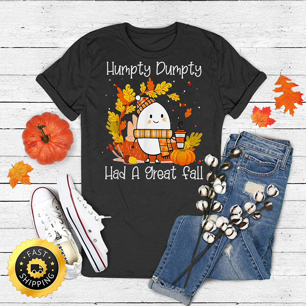 Humpty Dumpty Had A Great Fall Happy Fall Y All Thanksgiving T Shirt 1
