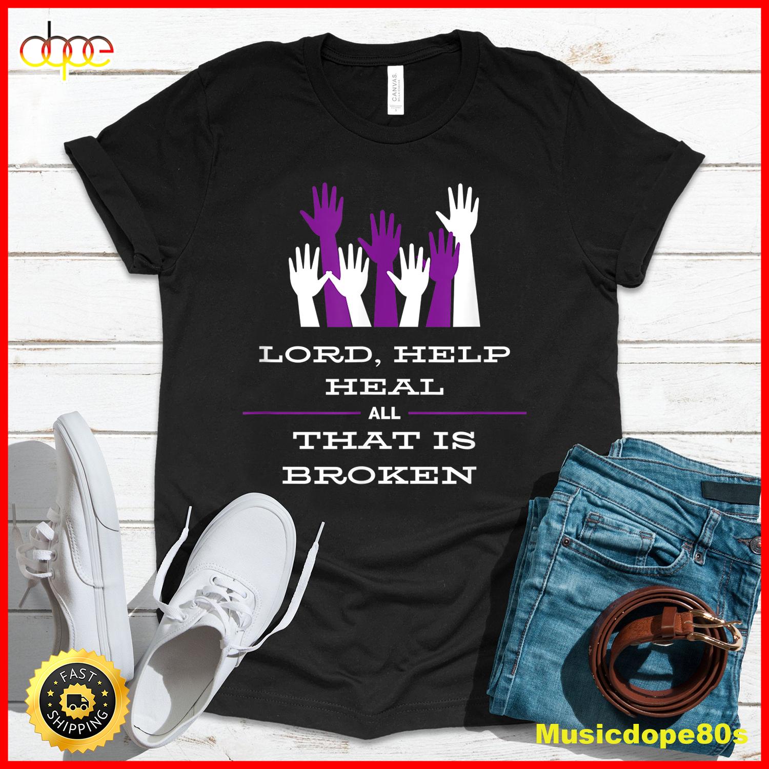 Lord Help Heal All That Is Broken Inspirational Tee T Shirt