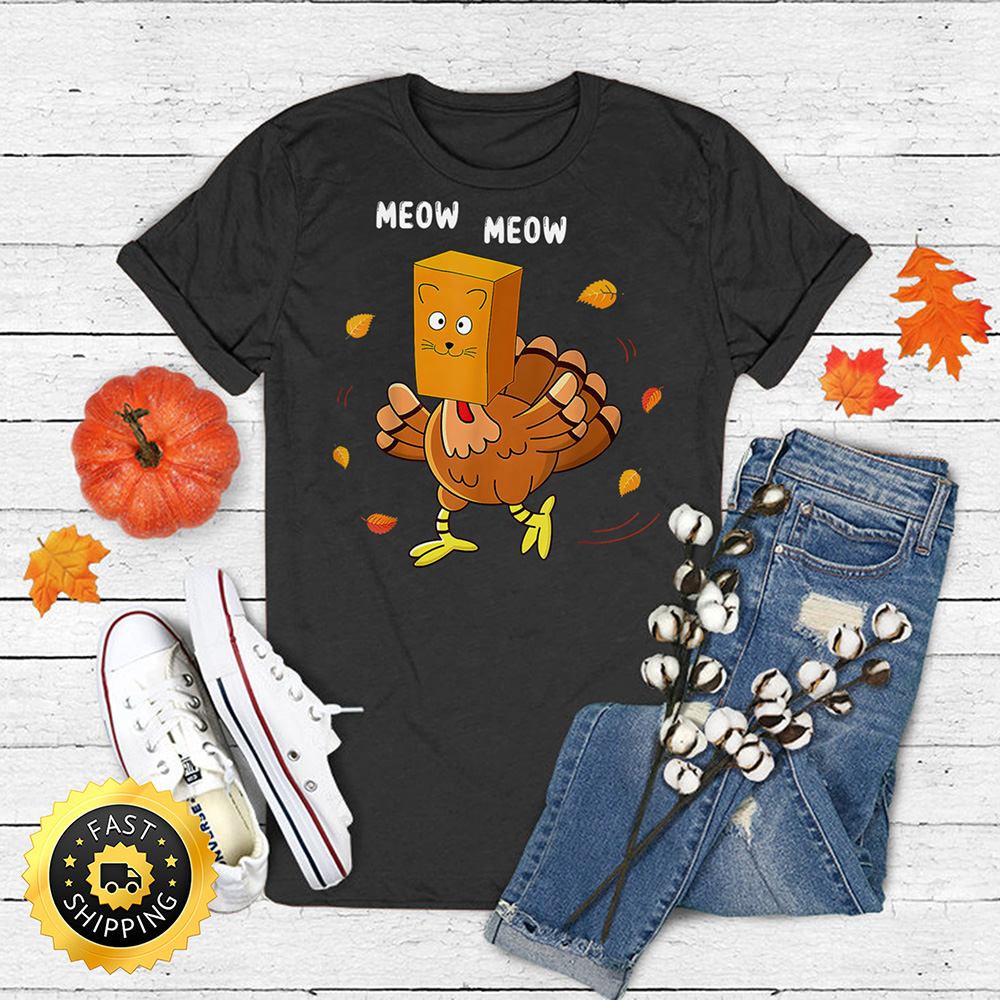 Thanksgiving Funny Turkey Fake Cat Meow Kitty Cats Lover T Shirt