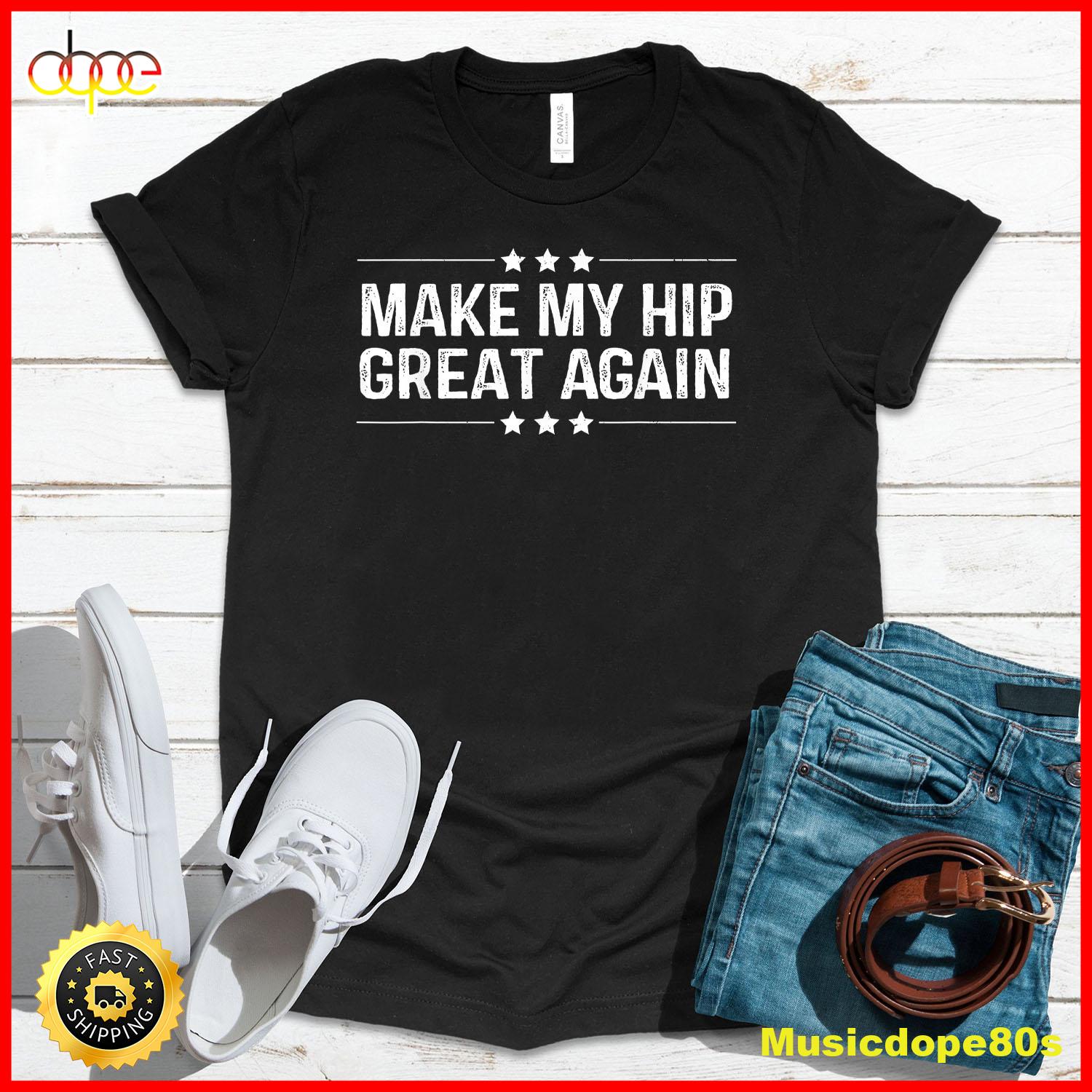 Vintage Make My Hip Great Again Shirt Funny Hip Replacement T Shirt
