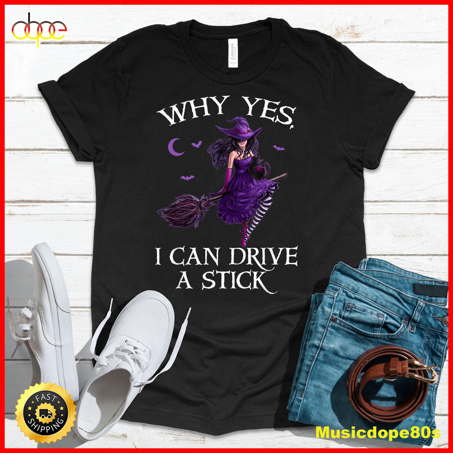 Why Yes I Can Drive A Stick Funny Halloween Witch Women Girl T Shirt