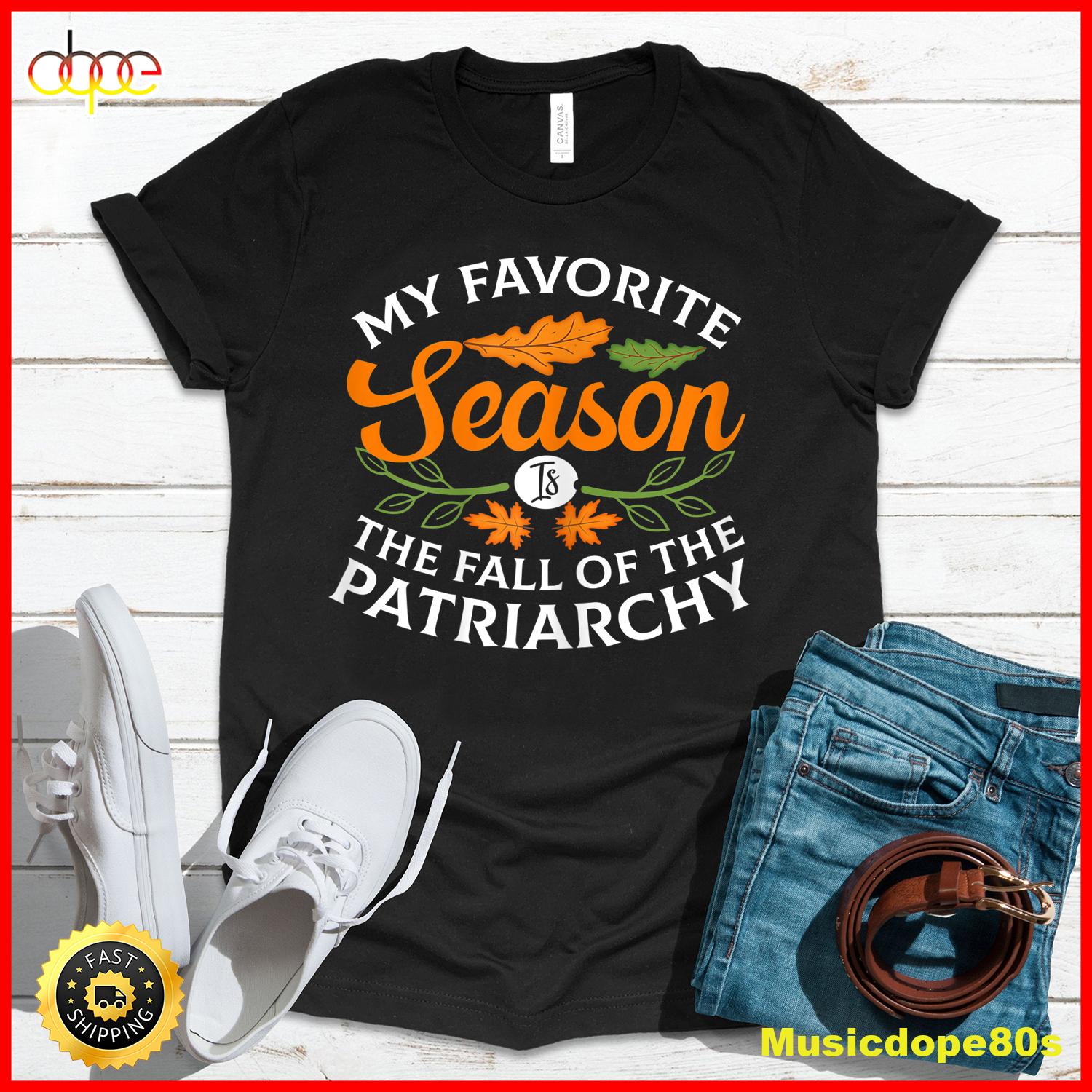 Womens My Favorite Season Is Fall Of The Patriarchy Feminist Autumn T Shirt