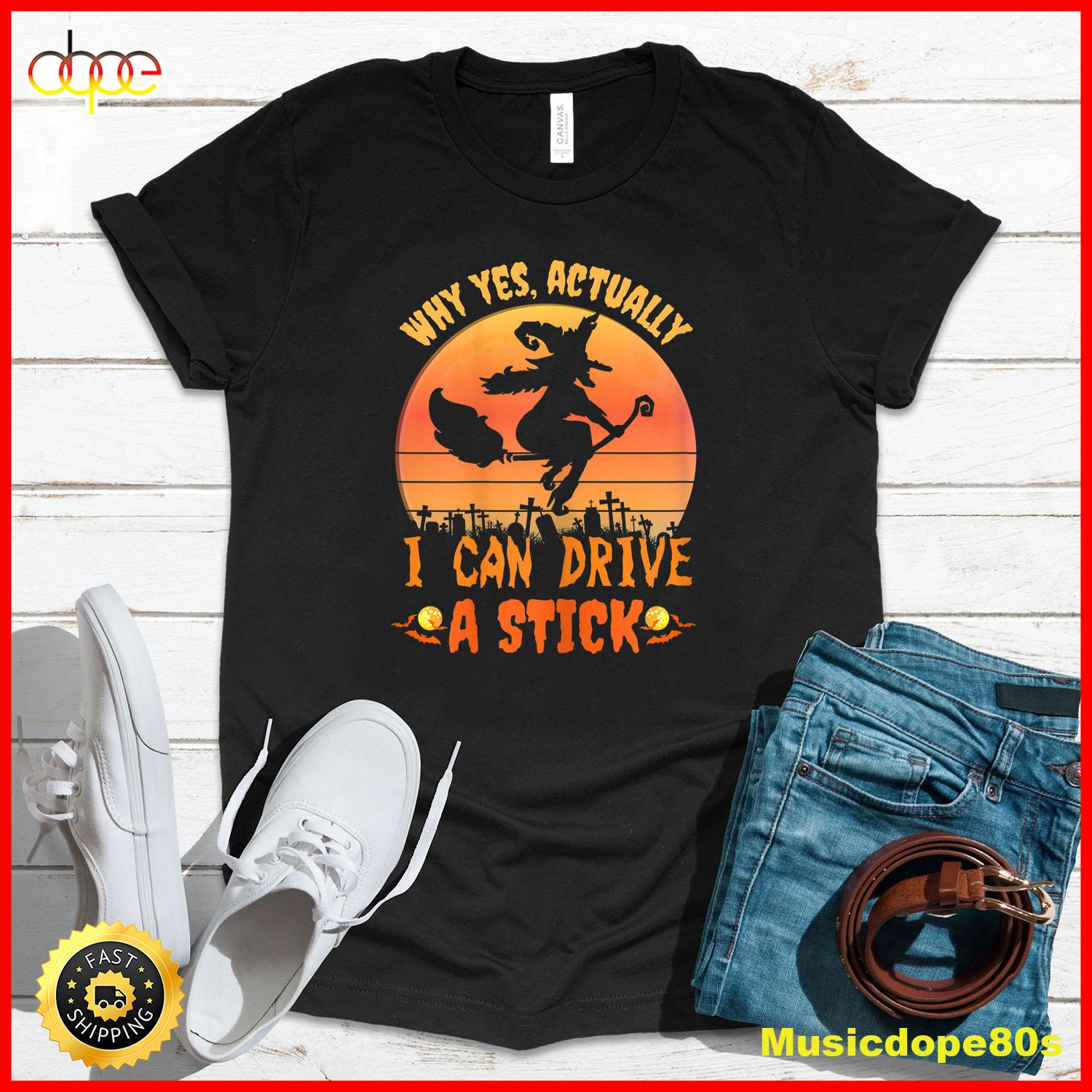 Womens Why Yes Actually I Can Drive A Stick Halloween Witch Spooky T Shirt