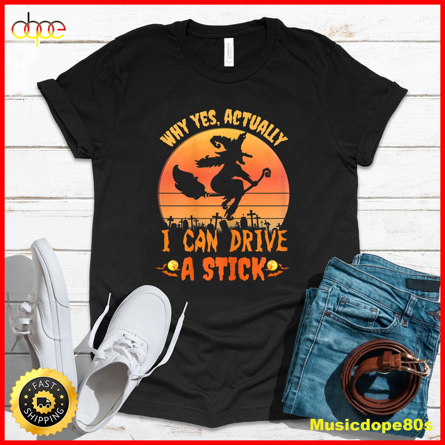 Womens Why Yes Actually I Can Drive A Stick Halloween Witch Spooky T Shirt1