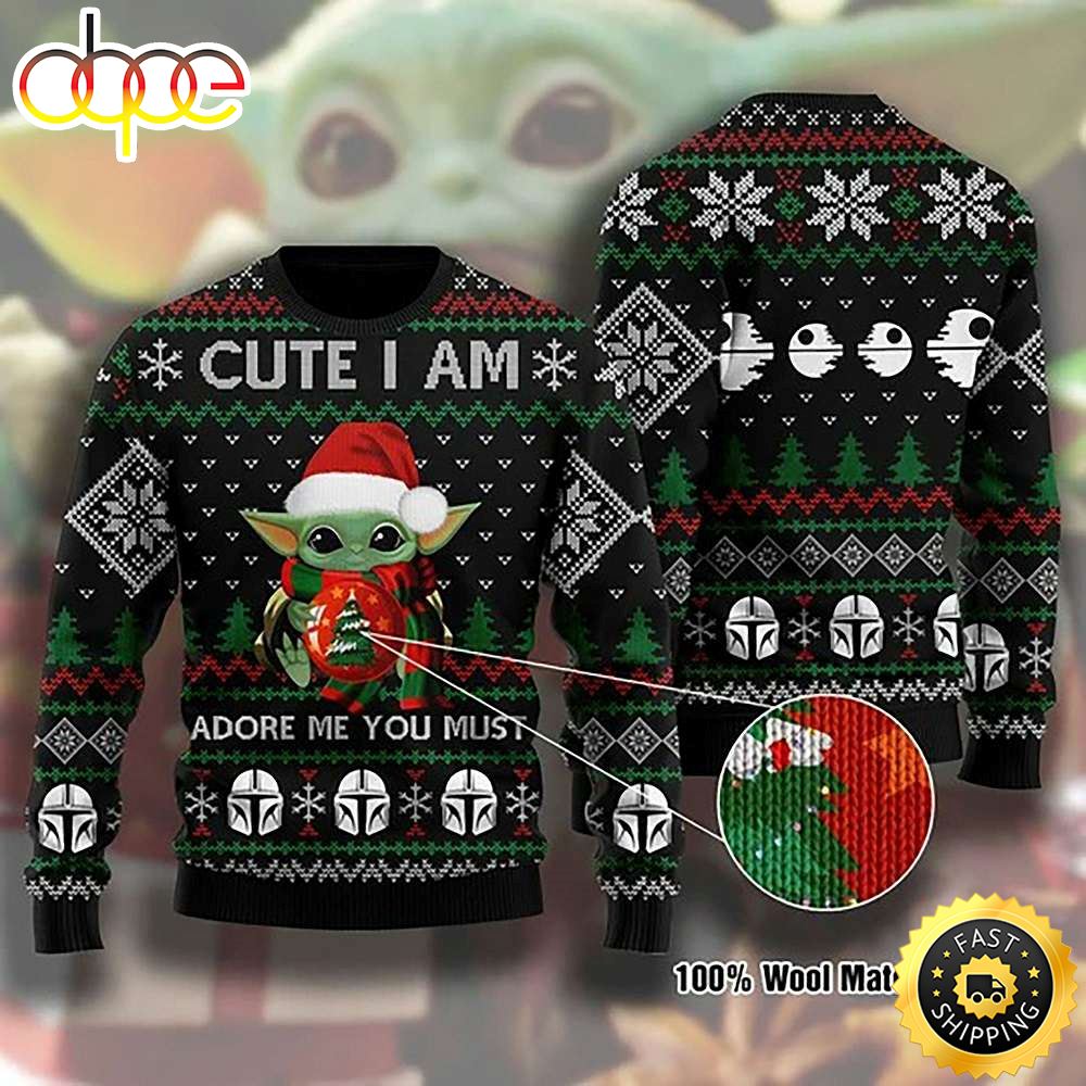 Baby Yoda Cute I Am Adore Me You Must Ugly Christmas Sweater
