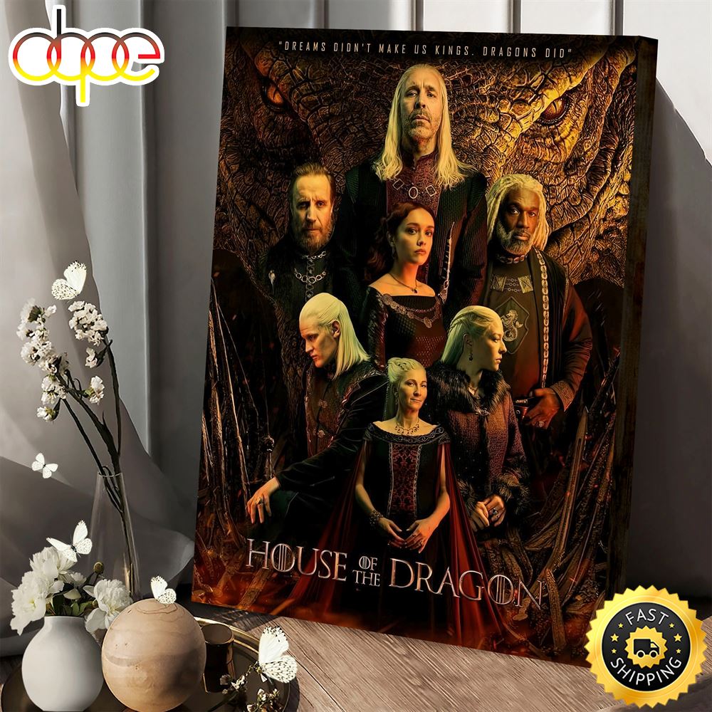 House Of The Dragons Poster Dreams Didnt Make Us Kings Dragon Did Wallpaper Canvas 1
