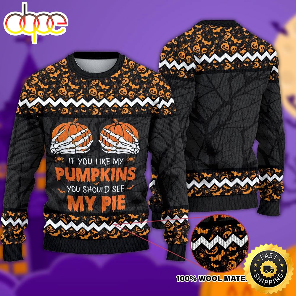 If You Like My Pumpkins Should See Pie Halloween Christmas Ugly Sweater 1
