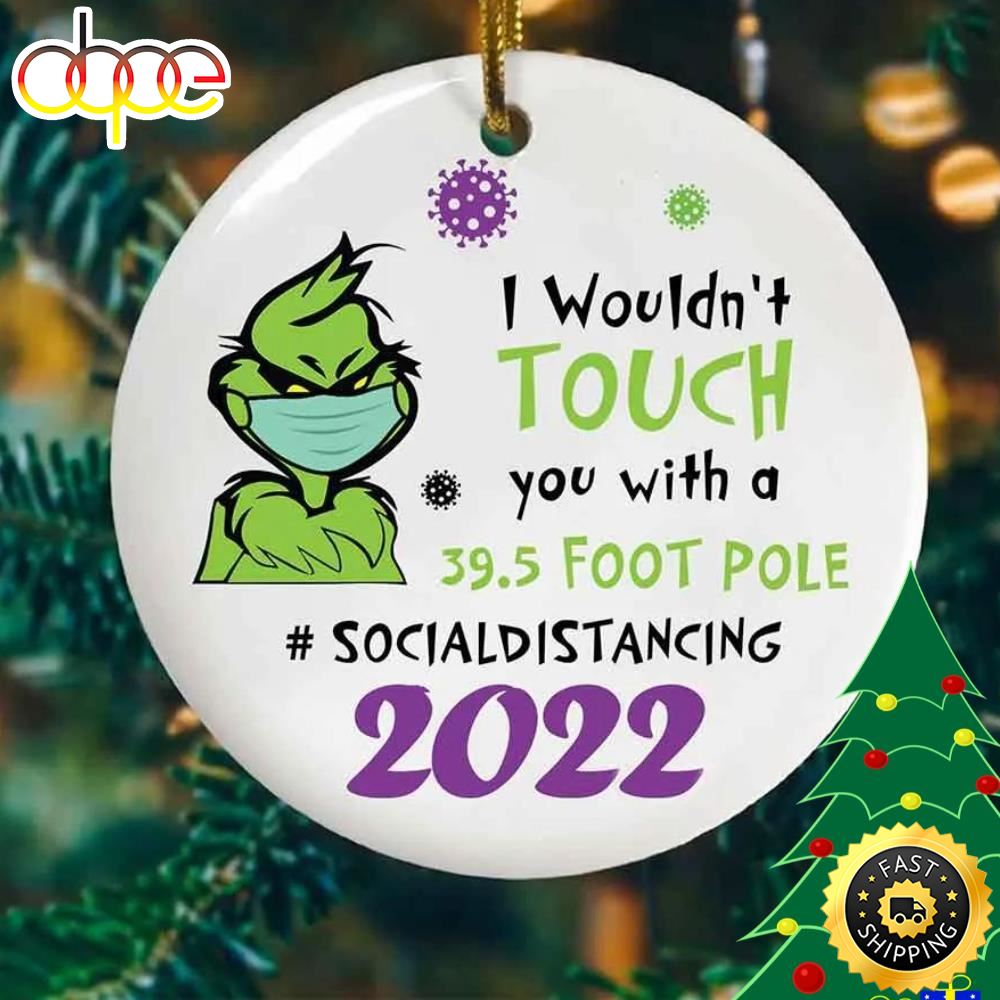 The Grinch Christmas 2022 I Wouldn T Touch You With A 39.5 Foot Pole Grinch Christmas Ornament