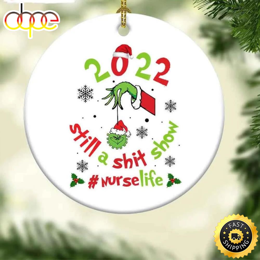 The Grinch Christmas 2022 Still A Shit Show Nurselife Grinch Christmas Ornament