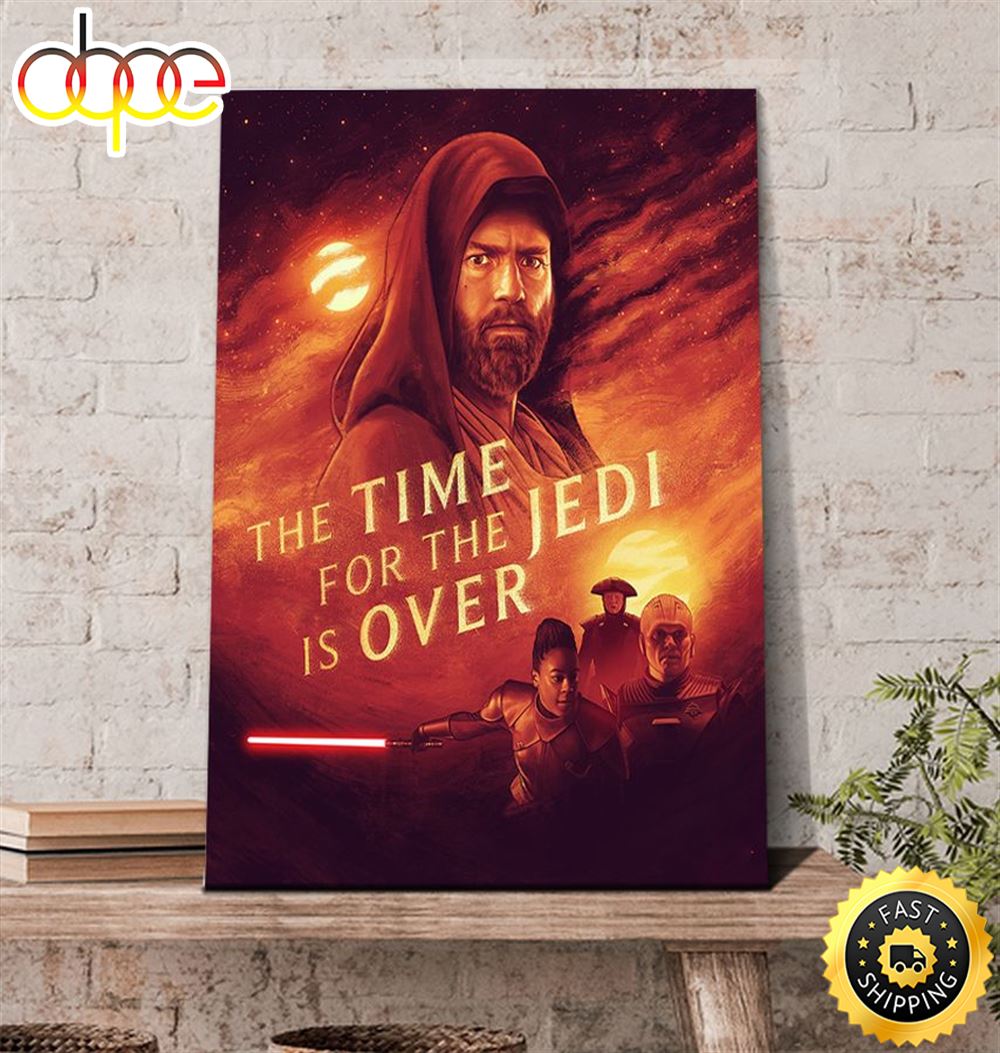 The Time For The Jedi Is Over Star Wars Obi Wan Kenobi Poster Canvas