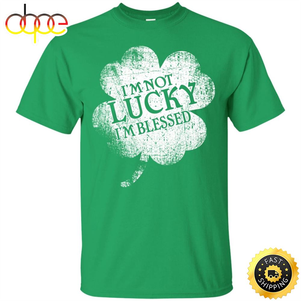 St Patrick's Day I'm Not Lucky I'm Blessed Christian Happy St. Patrick's Day Shirt