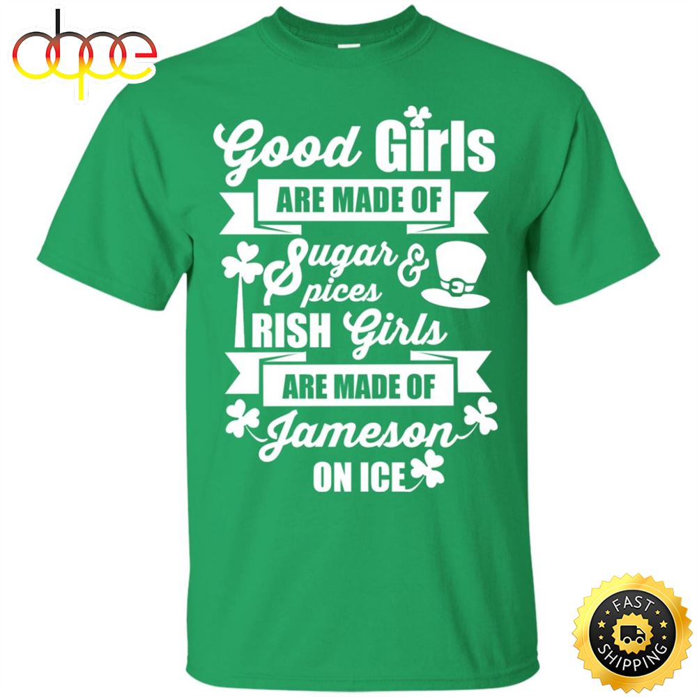St Patricks Day Good Irish Girls are Made of Jameson on Ice Happy St. Patrick's Day Shirt