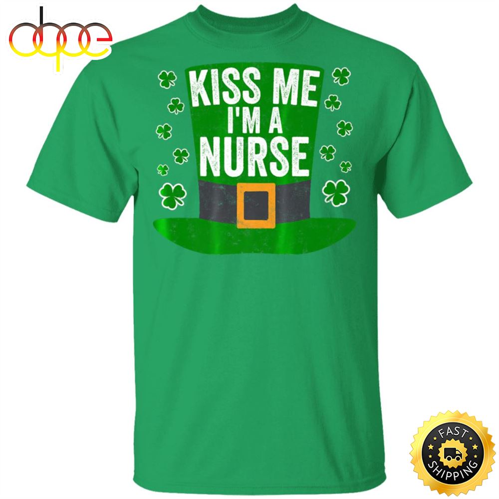 Saint Patricks Day Funny Gift Kiss Me Im A Nurse Happy St. Patrick's Day Shirt