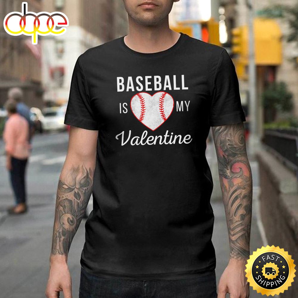 Baseball Is My Valentine Day Valentine Gifts Happy Valentines Day Unisex T Shirt