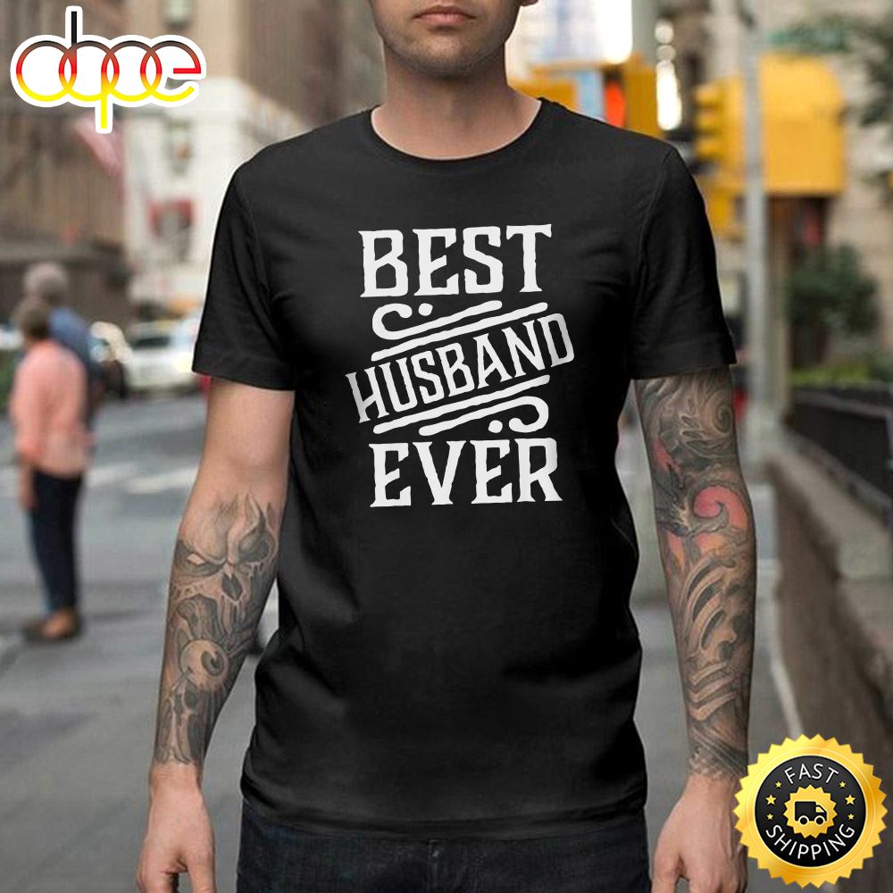 Best Husband Ever Valentine Gifts For Him Happy Valentines Day Unisex T Shirt