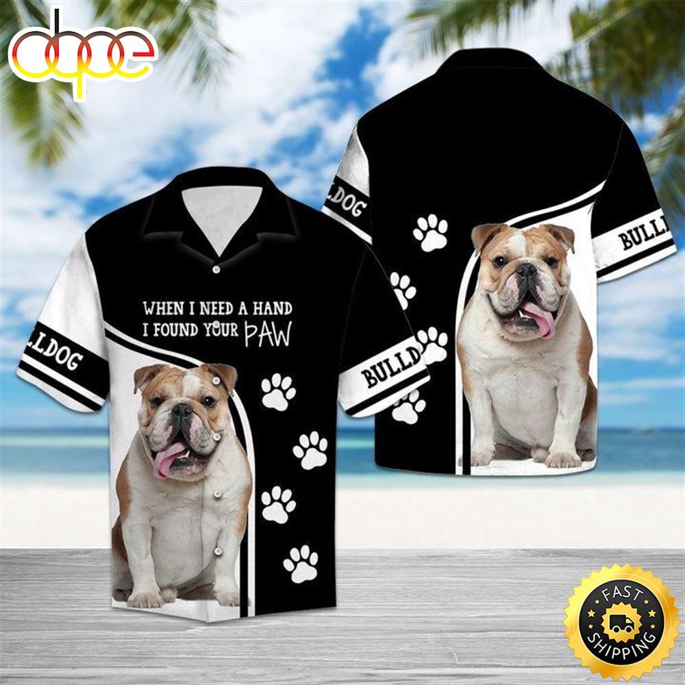 Bulldog When I Need A Hand I Found Your Paw Hawaiian Shirts Men Dog Hawaiian Shirt Best Gifts For Dog Lovers 1