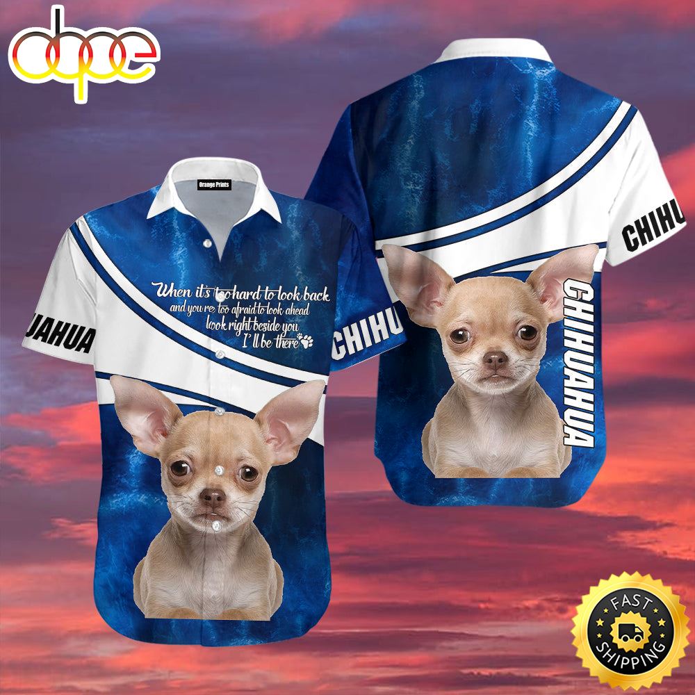 Chihuahua Dog I Will Be There Hawaiian Shirts Men Dog Hawaiian Shirt Best Gifts For Dog Lovers 1