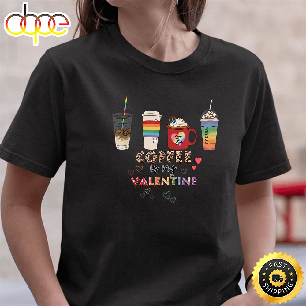 Coffee Is My Valentine LGBT Valentines Day T Shirt