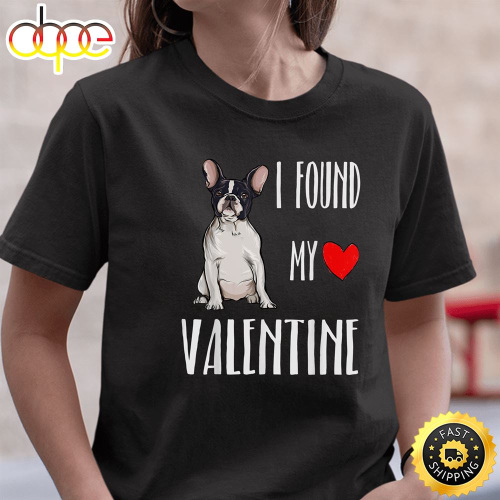 I Found My Valentine Day French Bulldog Dog Lover Gift T Shirt