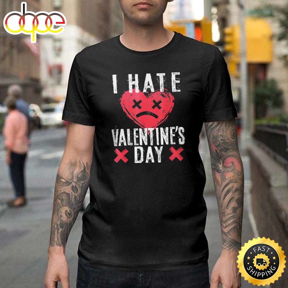 I Hate Valentine S Day Anti Valentine Sad Face Heart Happy Valentines Day Unisex T Shirt