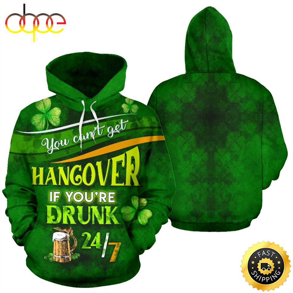 Irish You Can T Get A Hangover Full Hoodie St.Patricks Day All Over Print Shirt