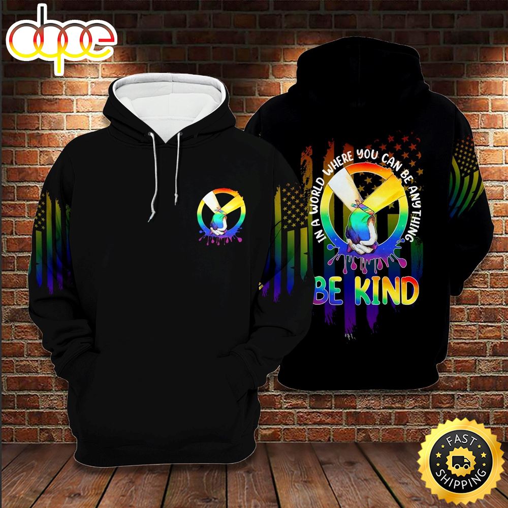 LGBT Pride In A World Where You Can Be Anything Be Kind LGBT Hoodie 3D All Over Print Shirt