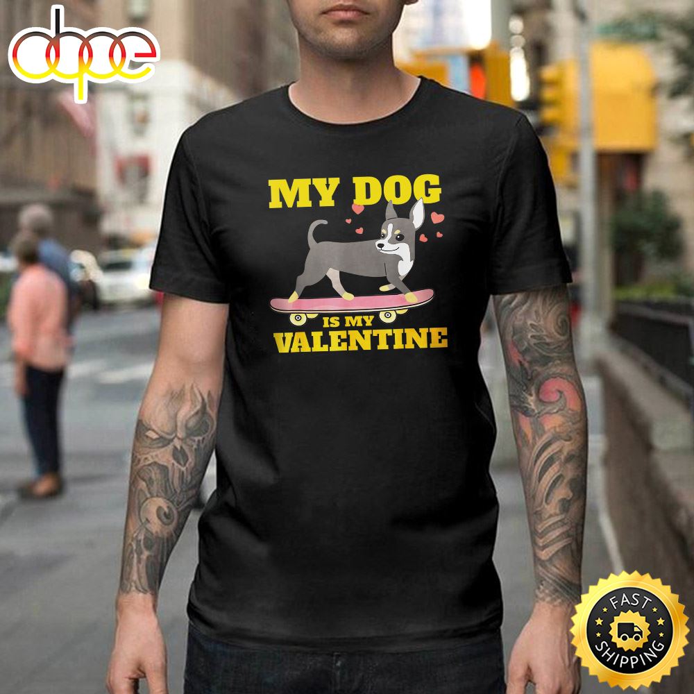 My Dog Is My Valentine Cute Funny Happy Valentines Day Unisex T Shirt
