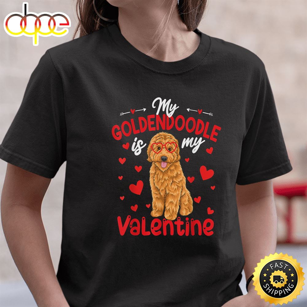 My Goldendoodle Is My Valentine Dog Dad Mom T Shirt