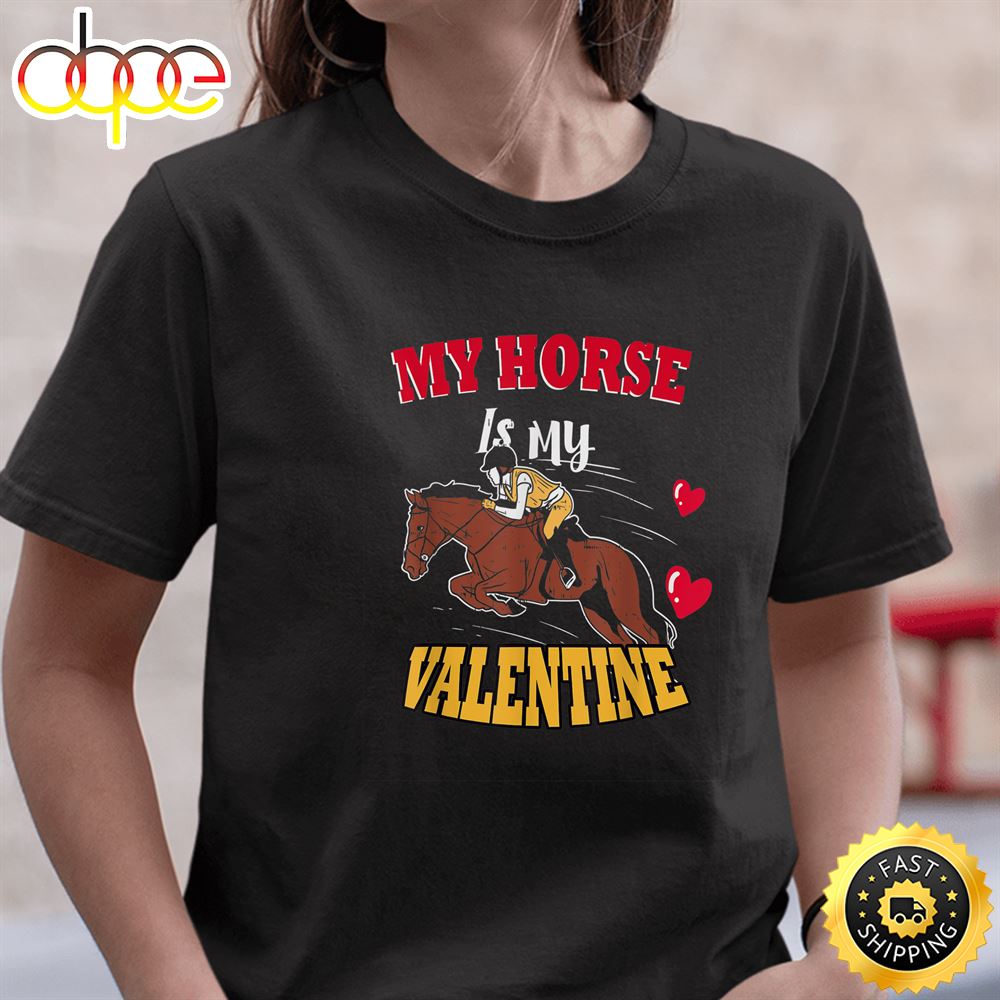 My Horse Is My Valentine Day T Shirt Girls Kids Adults3t Shirt