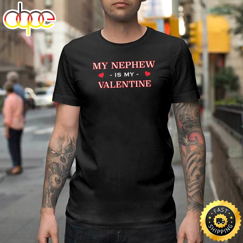 My Nephew Is My Valentine Happy Valentines Day Unisex T Shirt