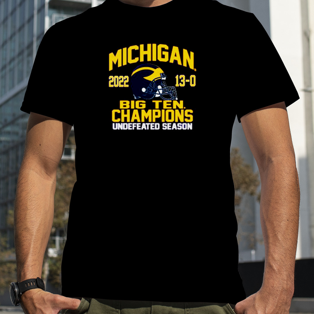 Nice University Of Michigan Football 2022 Big Ten Champions 13 0 Undefeated Season T Shirt