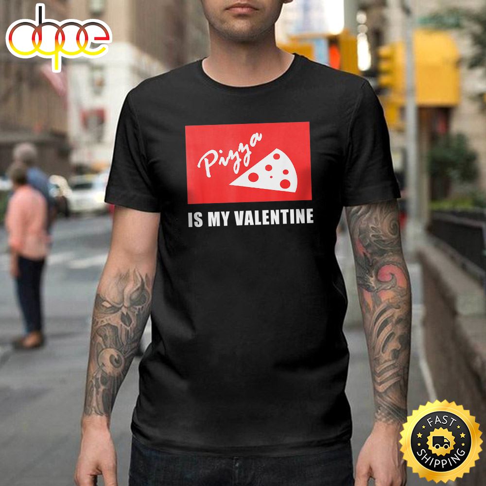Pizza Is My Valentine Shirts Funny Pizza Happy Valentines Day Unisex T Shirt