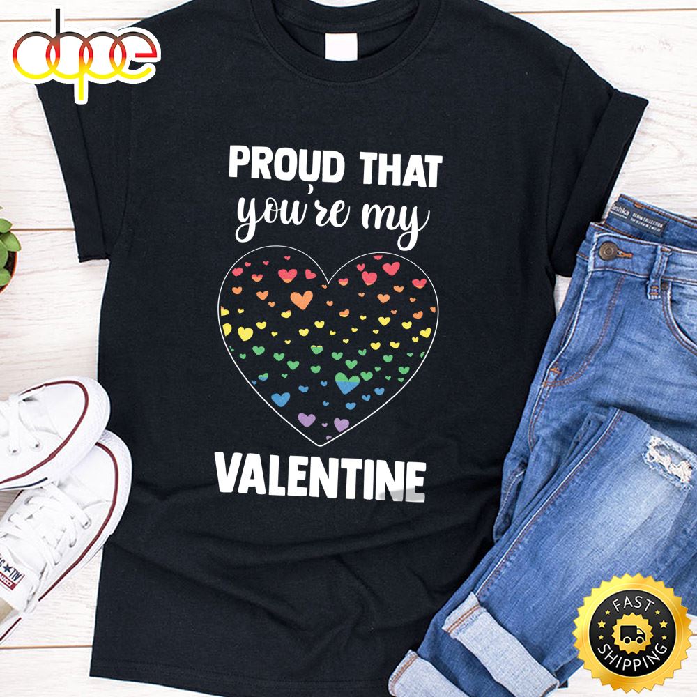 Proud That You Re My Valentine Rainbow Flag LGBT Supporter Long Sleeve Valentines Day T Shirt