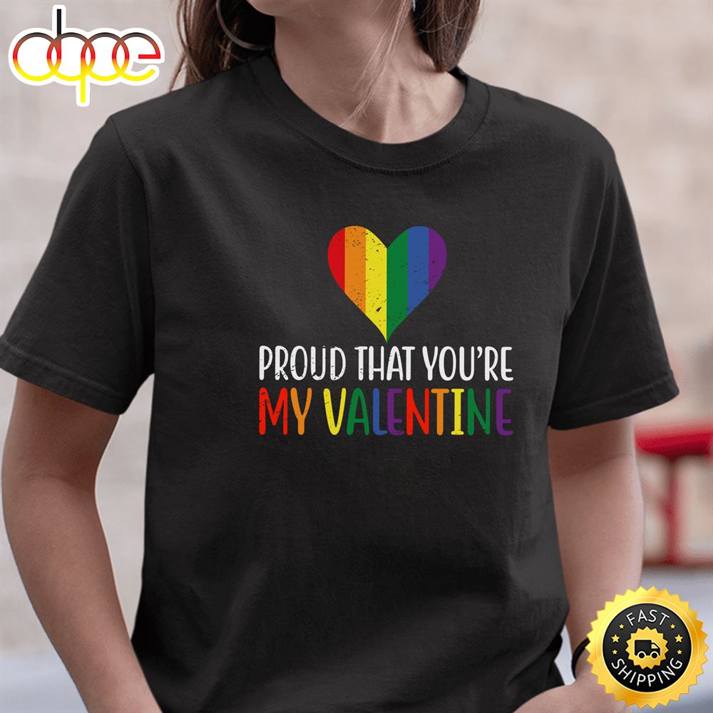 Proud That You Re My Valentine Rainbow Flag LGBT Supporter Long Sleeve Valentines Day T Shirt Tee