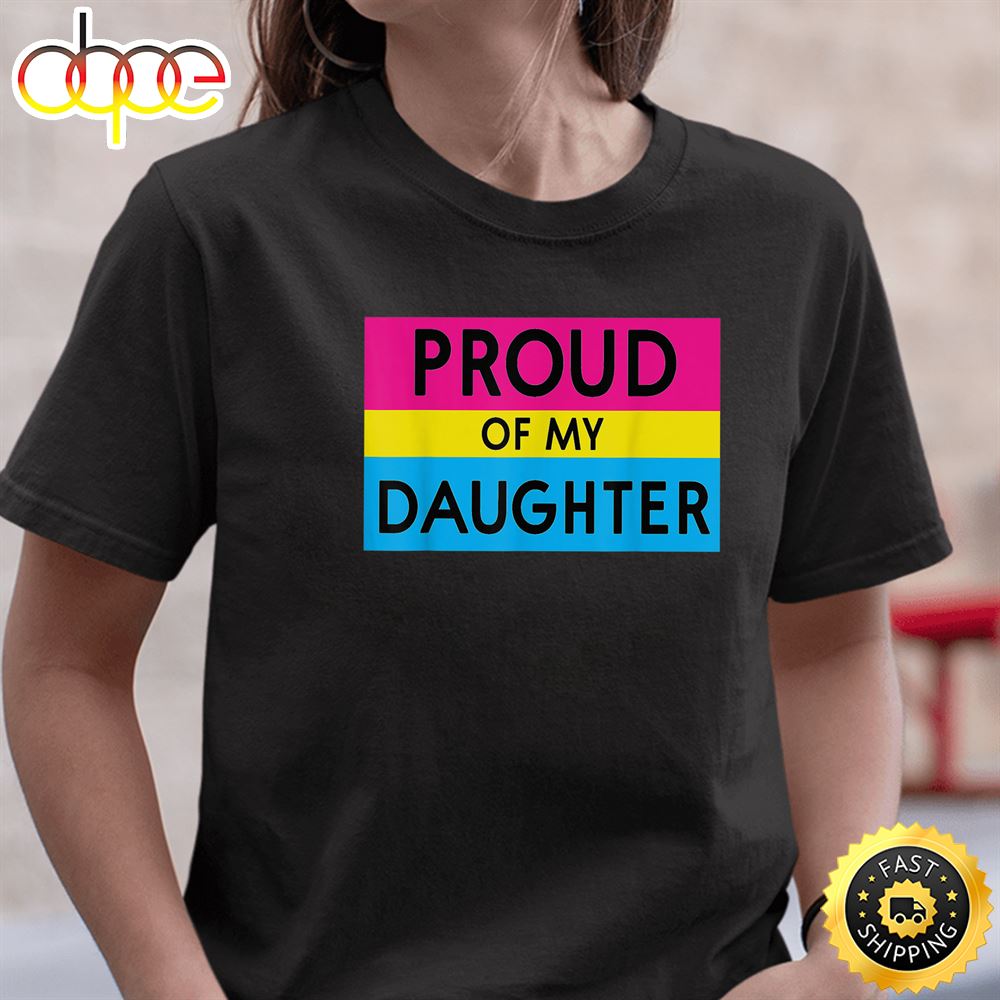 Proud Of My Daughter Pansexual LGBT Loving Mom Dad Quote Valentines Day T Shirt