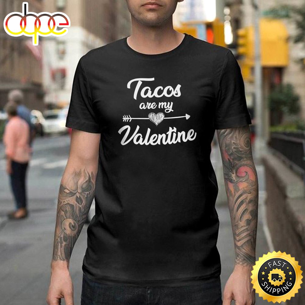 Tacos Are My Valentine Taco Lovers Valentines Day Gif Happy Valentines Day Unisex T Shirt