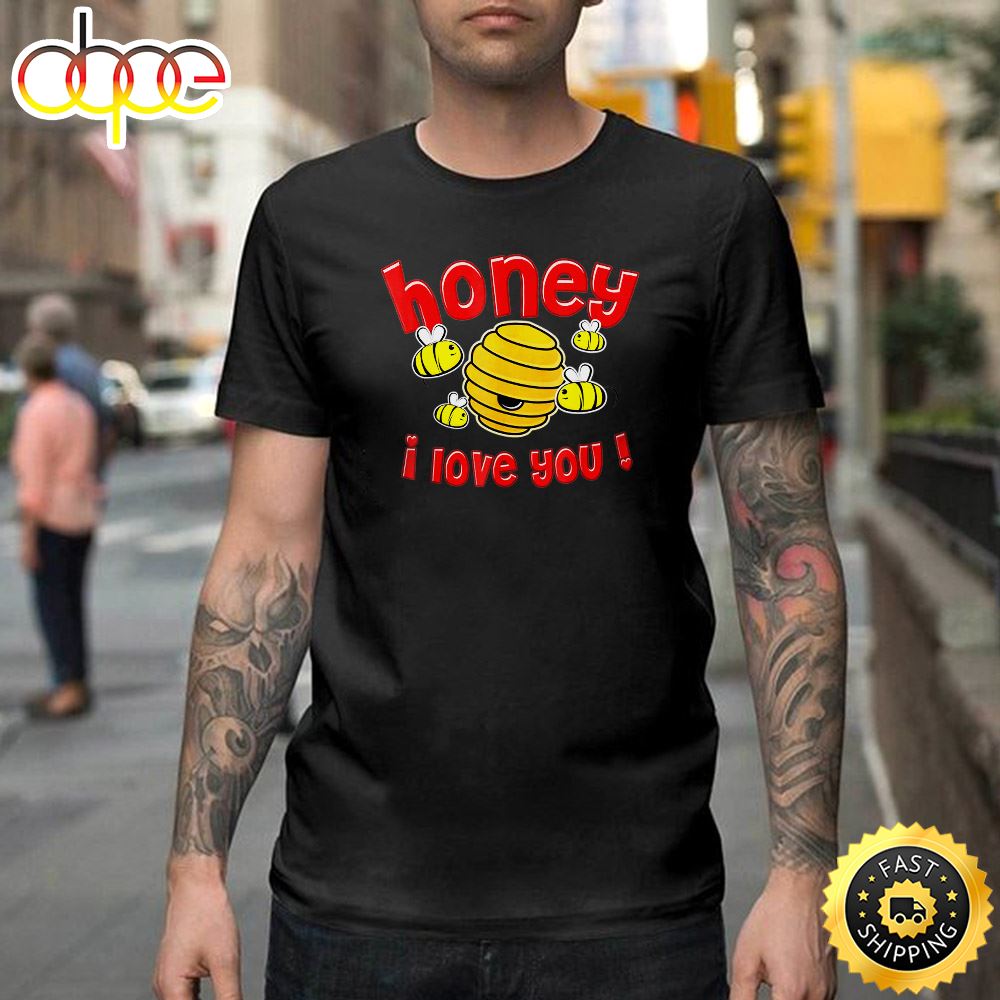 Valentine Honey I Love You Happy Valentines Day Unisex T Shirt