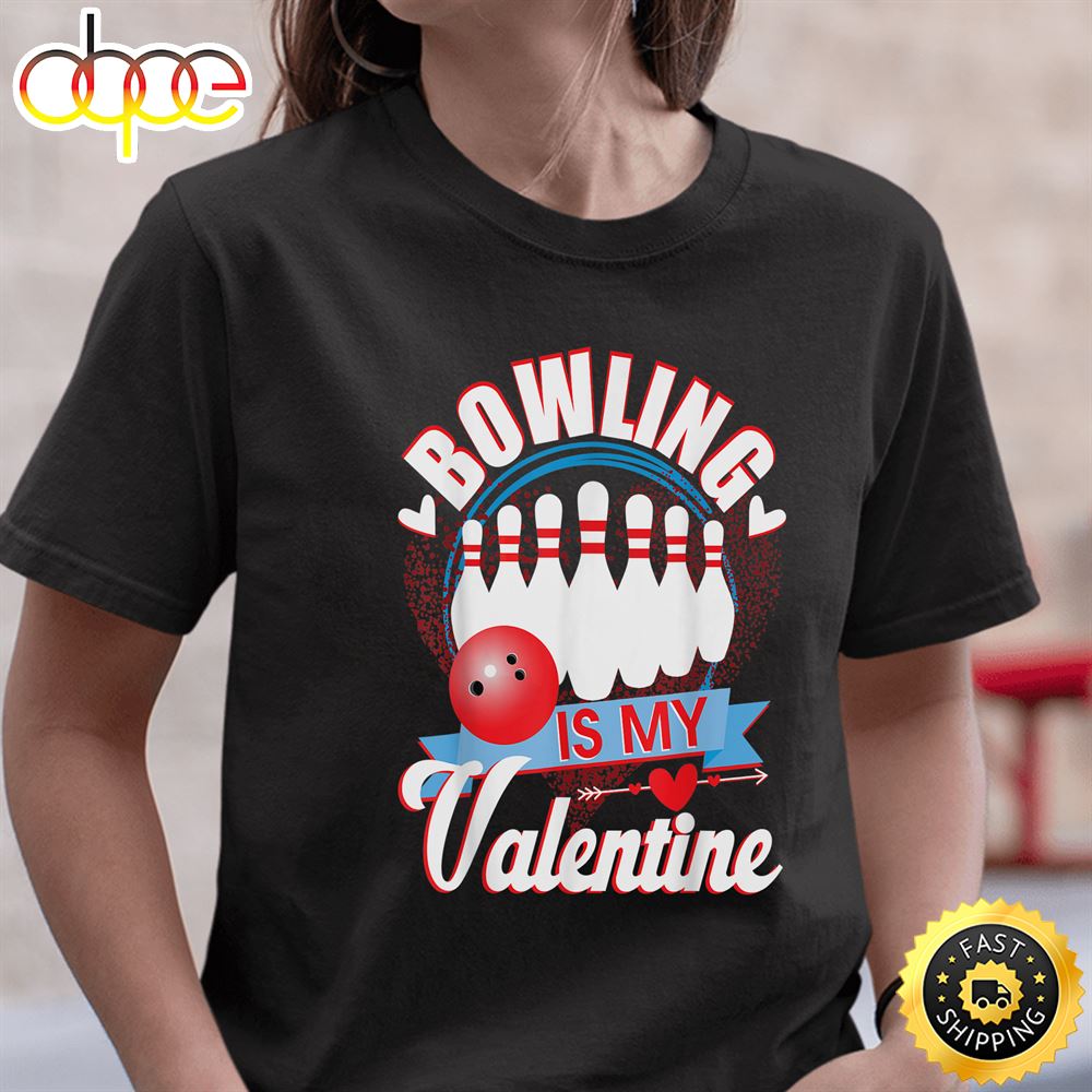 Valentines Day Shirt Bowling Is My Valentine Womens Gift4t Shirt