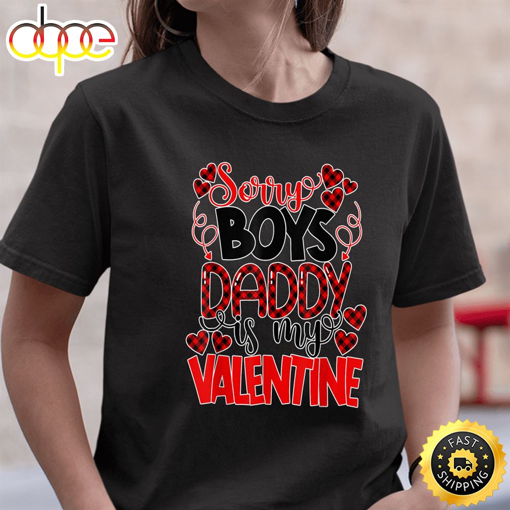 Valentines Day Sorry Boys Daddy Is My Valentine T Shirt
