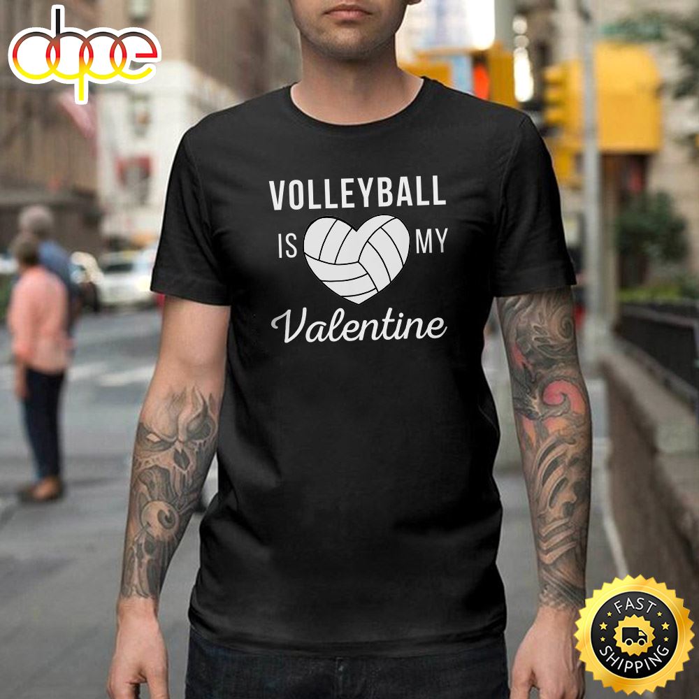 Volleyball Is My Valentine Day Valentine Gifts Happy Valentines Day Unisex T Shirt
